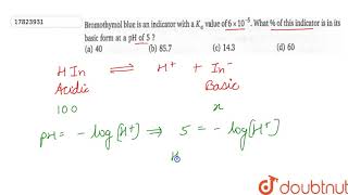 Bromothymol blue is an indicator with a Ka value of 6xx105 What  of this indicator [upl. by Debby]