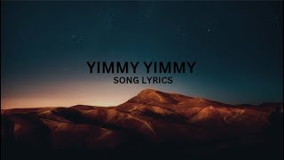 YIMMY YIMMY SONG LYRICS [upl. by Kcub]