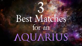 3 Best Compatibility Matches for Aquarius Zodiac Sign [upl. by Cutlip913]