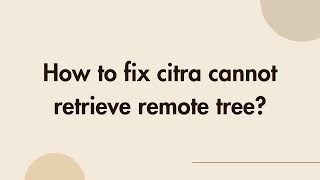 How to fix citra cannot retrieve remote tree [upl. by Airotahs]