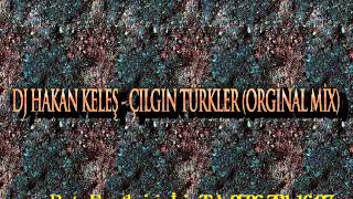 DJ HAKAN KELES  ÇILGIN TÜRKLER ORGİNAL MİX [upl. by Dorraj]