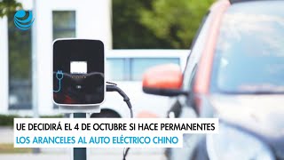 UE decidirá el 4 de octubre si hace permanentes los aranceles al auto eléctrico chino [upl. by Moshell]