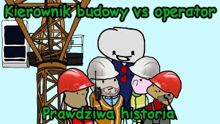 KIEROWNIK BUDOWY VS OPERATOR  Prawdziwa Historia [upl. by Johnath]