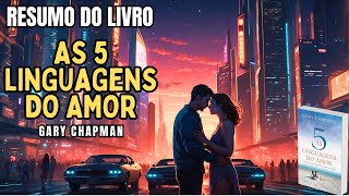 AS 5 LINGUAGENS DO AMOR  Gary Chapman  Melhor Resumo COMPLETO do Livro [upl. by Ailahtan]