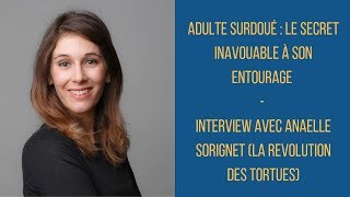 ADULTE SURDOUÉ  LE SECRET INAVOUABLE A SON ENTOURAGE  INTERVIEW AVEC ANAELLE SORIGNET [upl. by Aynnek]