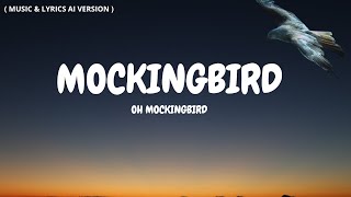 MOCKINGBIRD  LYRICS AI VERSION [upl. by Wanids]