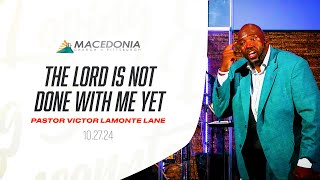 The Lord Is Not Done With Me Yet  Dr Victor LaMonte Lane Deeper MCOP [upl. by Dulcie509]