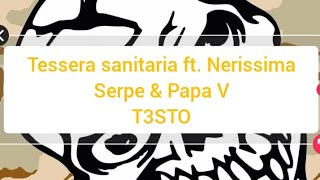 Tessera sanitaria ft Nerissima Serpe amp Papa VT3STO [upl. by Wallford]