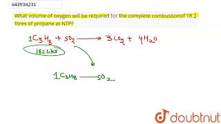 What volume of oxygen will be required for the complete combustionof 182 litres of propane at N [upl. by Donahoe]