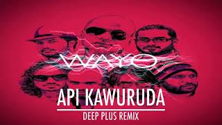 WAYO API KAWURUDA DEEP PLUS REMIX [upl. by Aryam928]