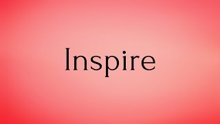 Inspire  Inspire Meaning  Pronunciation of Inspire  Inspire – English Word of the Day [upl. by Dedrick]