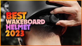 Best Wakeboard Helmets That Are Comfortable Durable and Stylish [upl. by Anaynek]