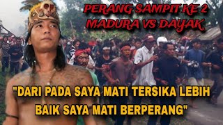 MENGUPAS SEJARAH P3RANG SAMPIT KE 2 MADURA VS DAYAK PADA SUATU KETIKA DI KALIMANTAN [upl. by Imeka]