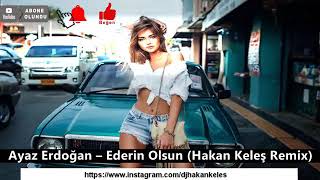 Ayaz Erdoğan  Ederin Olsun  Hakan Keleş Remix [upl. by Massie]