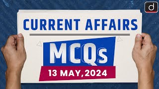 Current Affairs MCQs – 13th May 2024  UPSC Current Affairs  Drishti IAS English [upl. by Anires492]