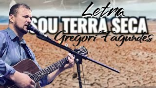 Sou Terra Seca letra Gregori Fagundes [upl. by Ecirted]