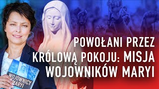 POWOŁANI PRZEZ KRÓLOWĄ POKOJU MISJA WOJOWNIKÓW MARYI I Joanna BątkiewiczBrożek [upl. by Laeno]