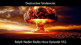 Destructive Tendencies  Ralph Nader Radio Hour Episode 552 [upl. by Niawtna]