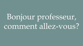 How to Pronounce Bonjour professeur comment allezvous Correctly in French [upl. by Hurst355]