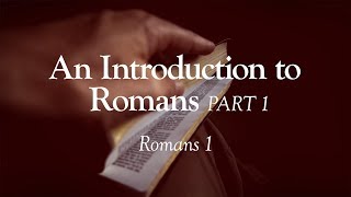 An Introduction to Romans  Part 1  Romans 1  Lesson 1 [upl. by Letsirhc]