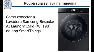 Como conectar a Lavadora Samsung Bespoke AI Laundry 19 kg WF19B no app SmartThings [upl. by Ailecara206]