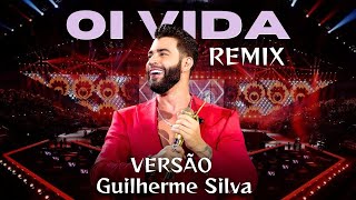 Oi Vida Versão Guilherme Silva Gusttavo Lima Remix [upl. by Osrick890]