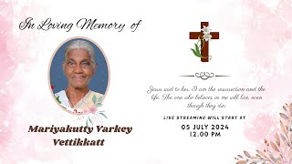 FUNERAL  MARIYAKUTTY VARKEY VETTIKKATT  05072024 [upl. by Kjersti]