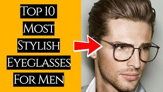 Top 10 Most Stylish Eyeglasses For Men In 2024  BEST Mens EyeGlasses  Just Mens Fashion [upl. by Felecia]