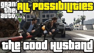 GTA V  The Good Husband All Possibilities [upl. by Hanauq]