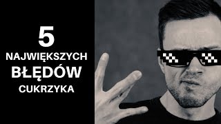 5 NAJWIĘKSZYCH błędów CUKRZYKA [upl. by Ylnevaeh]