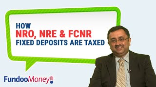 How NRO NRE amp FCNR Fixed Deposits Are Taxed [upl. by Nore318]