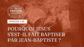 Pourquoi Jésus sestil fait baptiser par JeanBaptiste Épisode 148 [upl. by Manus]