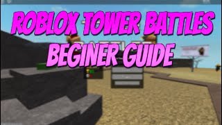 Roblox Tower Battles Beginners Guide How To Play Tower Battles Roblox [upl. by Jayne]