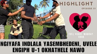 ngiyafa indlala yasembhedeni uvele engiph u1 okhathele nawo  episode 51 highlights [upl. by Yanttirb]