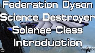 STO  Federation Dyson Science Destroyer Solanae Class  Introduction [upl. by Ihcas]