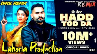 Hadd Tod Da Dhol Remix Hunar Sidhu X Ritu Jass Ft Lahoria Production Original Remix [upl. by Ryan]