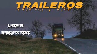 2 Horas de Historias de Terror Reales Ocurridas a TRAILEROS 2 [upl. by Vinnie926]