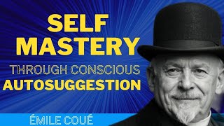 SELF MASTERY THROUGH CONSCIOUS AUTOSUGGESTION  Émile Coué  AUDIOBOOK [upl. by Ordnasela]