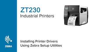 How to install printer driver using Setup Utilities  ZT230 Printer  Zebra [upl. by Lukas]