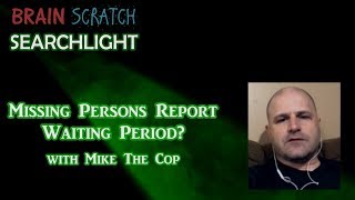 Missing Persons Report Waiting Period With Mike The Cop on Brainscratch Searchlight [upl. by Tj]