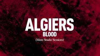 Algiers  quotBloodquot Mute Studio Sessions [upl. by Egarton]