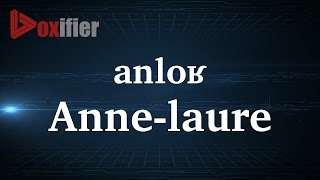 How to Pronunce AnneLaure in French  Voxifiercom [upl. by Eiramik]