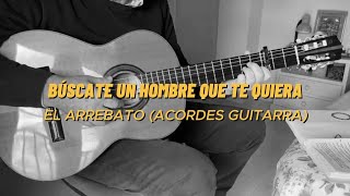 BUSCATE UN HOMBRE QUE TE QUIERA El Arrebato ACORDES GUITARRA [upl. by Anawit213]