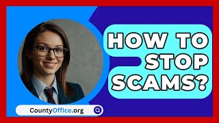 How To Stop Scams  CountyOfficeorg [upl. by Karoly]