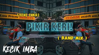 KECIK IMBA  Pikir Keri Bandmix [upl. by Pennington]