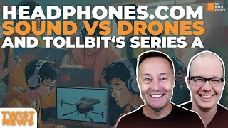 TWiST News Headphonescom How Sound Takes Down Drones TollBit Secures Series A  E2031 [upl. by Kong605]