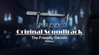 Trapped OST  The Friendly Demon Kurtuu [upl. by Stanzel953]