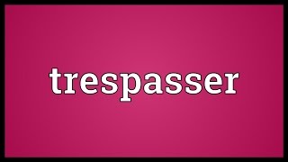 Trespasser Meaning [upl. by Nahseez]