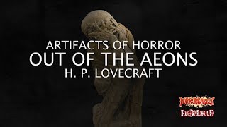 quotOut of the Aeonsquot by H P Lovecraft  Artifacts of Horror [upl. by Trella]