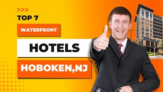 Top 7 Waterfront Hotels in Hoboken New Jersey [upl. by Kristianson]